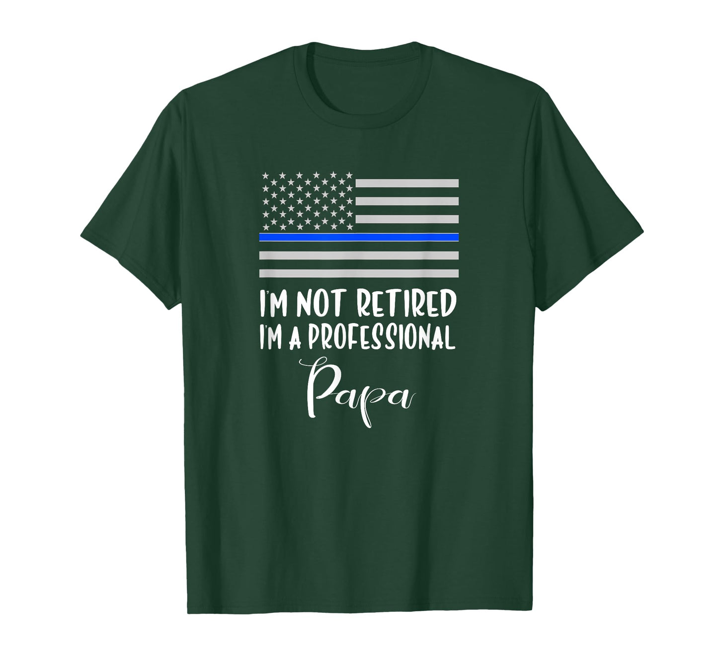 Mens I'm Not Retired, Professional Papa, Thin Blue Line Police