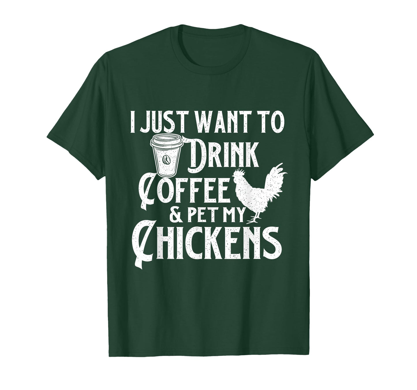 I Just Want To Drink Coffee & Pet My Chickens - Chicken Farm T-Shirt