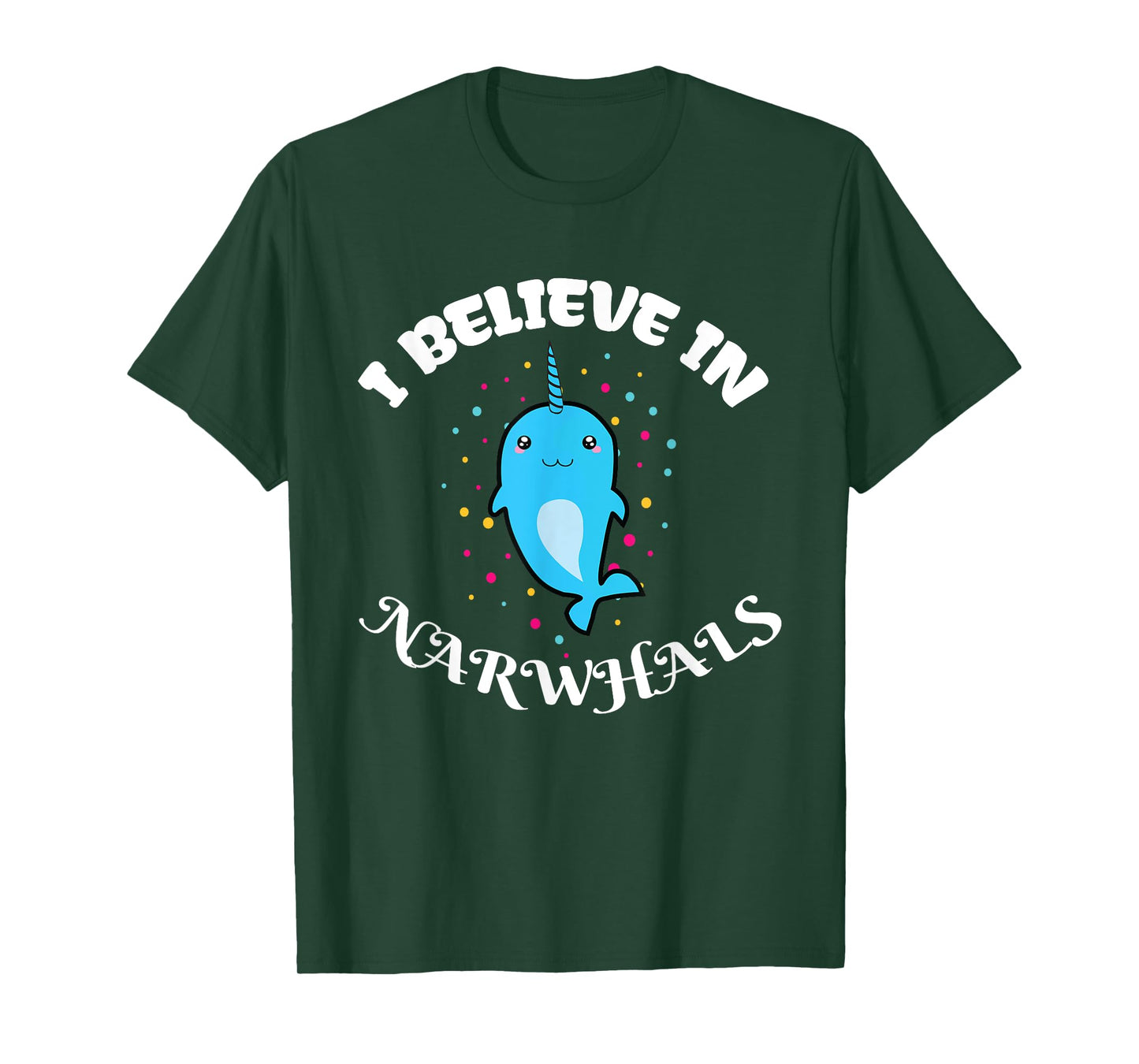 I Believe in Narwhals - Narwhal Shirts for Girls T-Shirt
