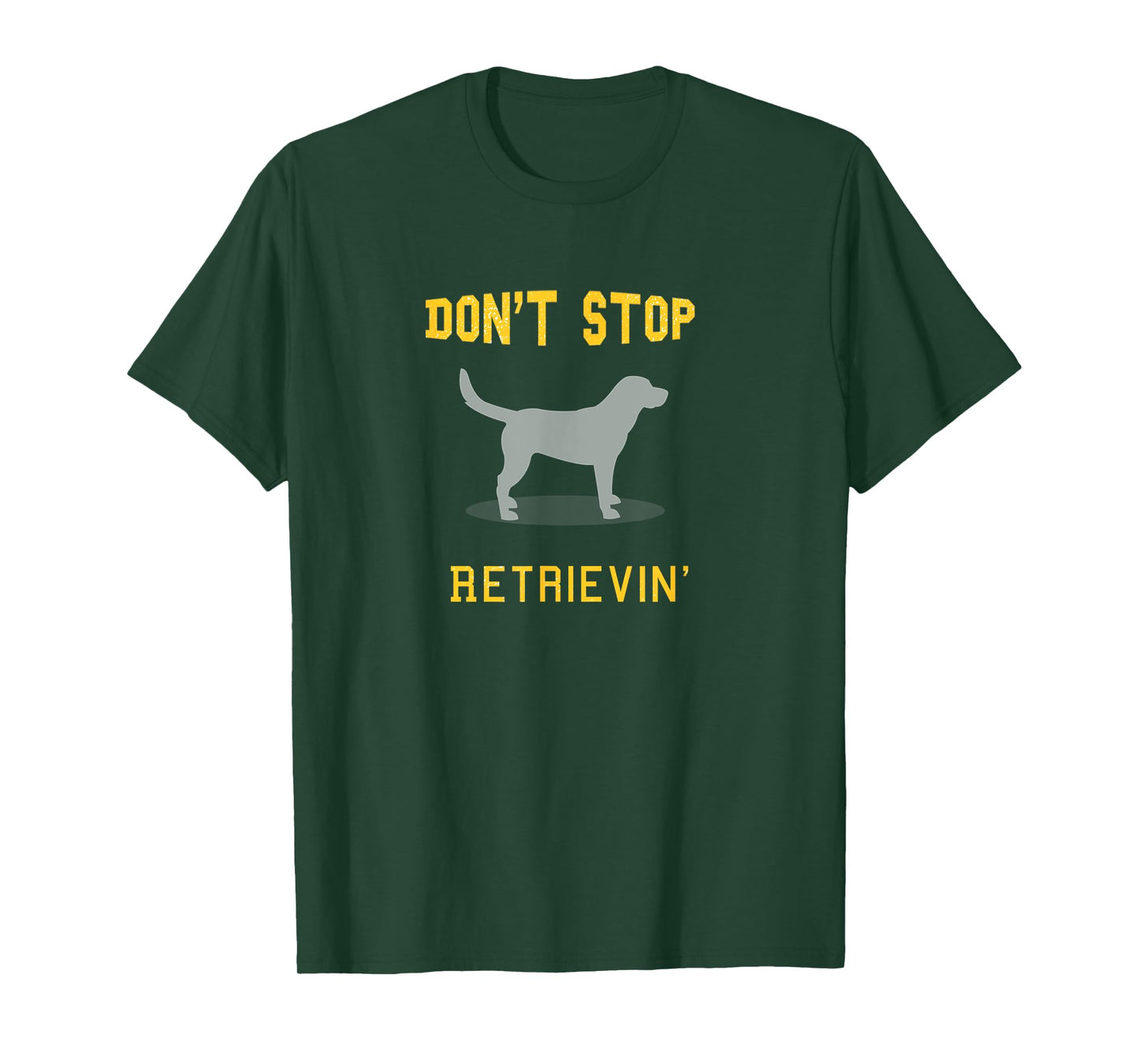 Funny Yellow Lab Shirt: Don't Stop Retrieving T-Shirt