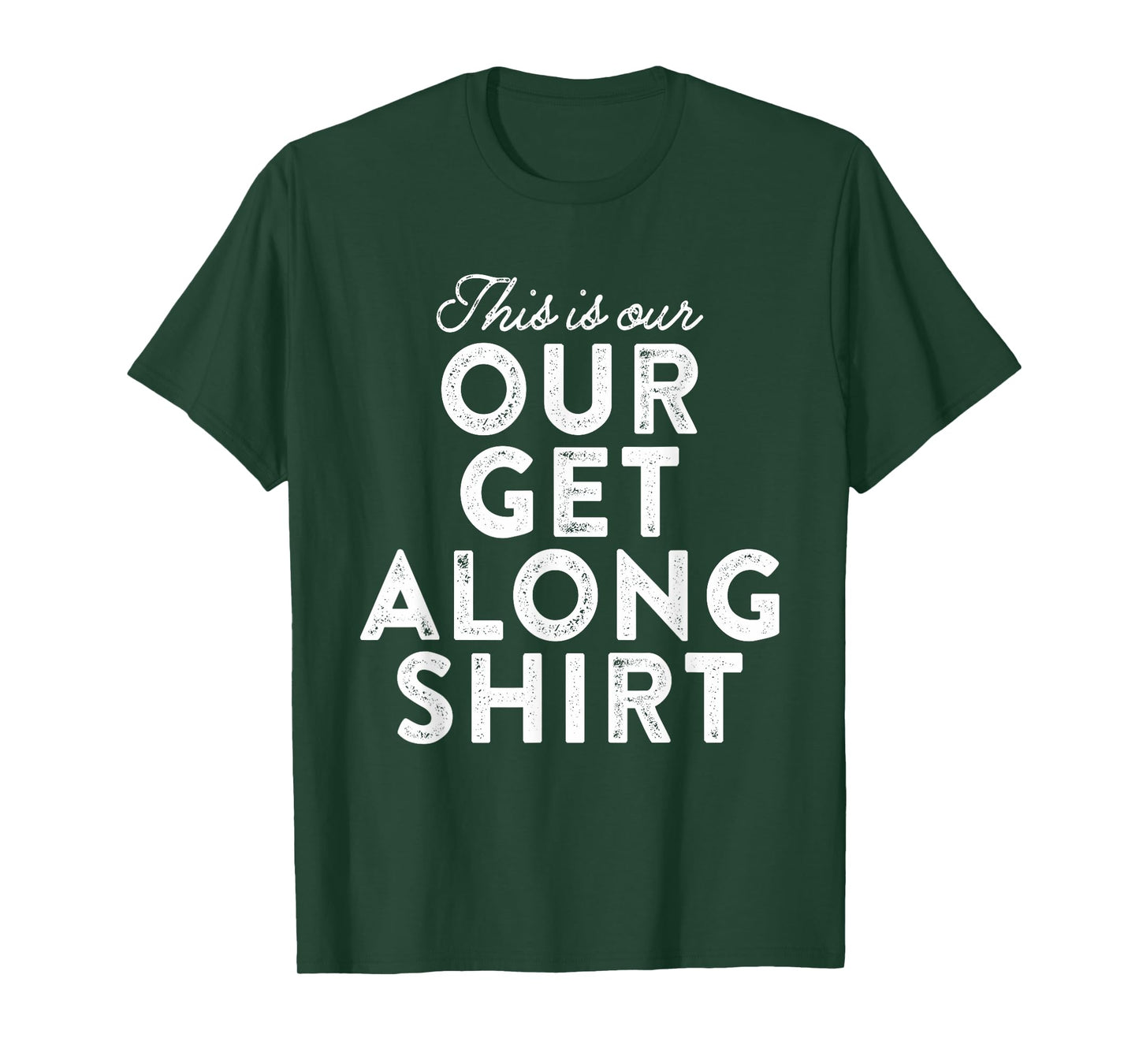 Our Get Along Shirt Siblings Sisters Brothers Parenting 101 T-Shirt