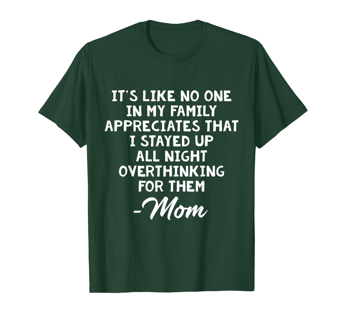 It's Like No One In My Family Appreciates That I Stayed Up T-Shirt