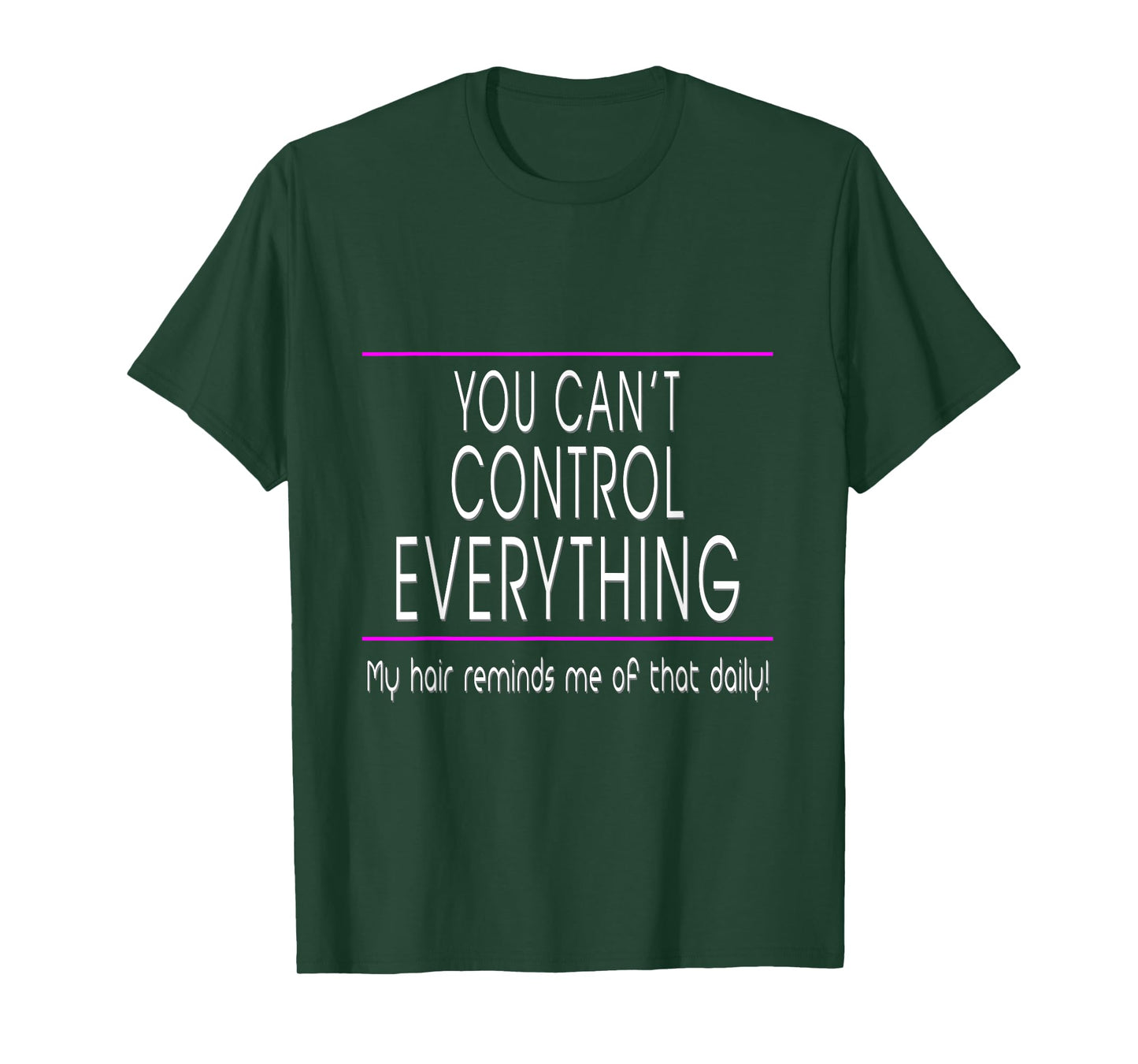 You Can't Control Everything - Funny Sarcastic Bad Hair Day T-Shirt