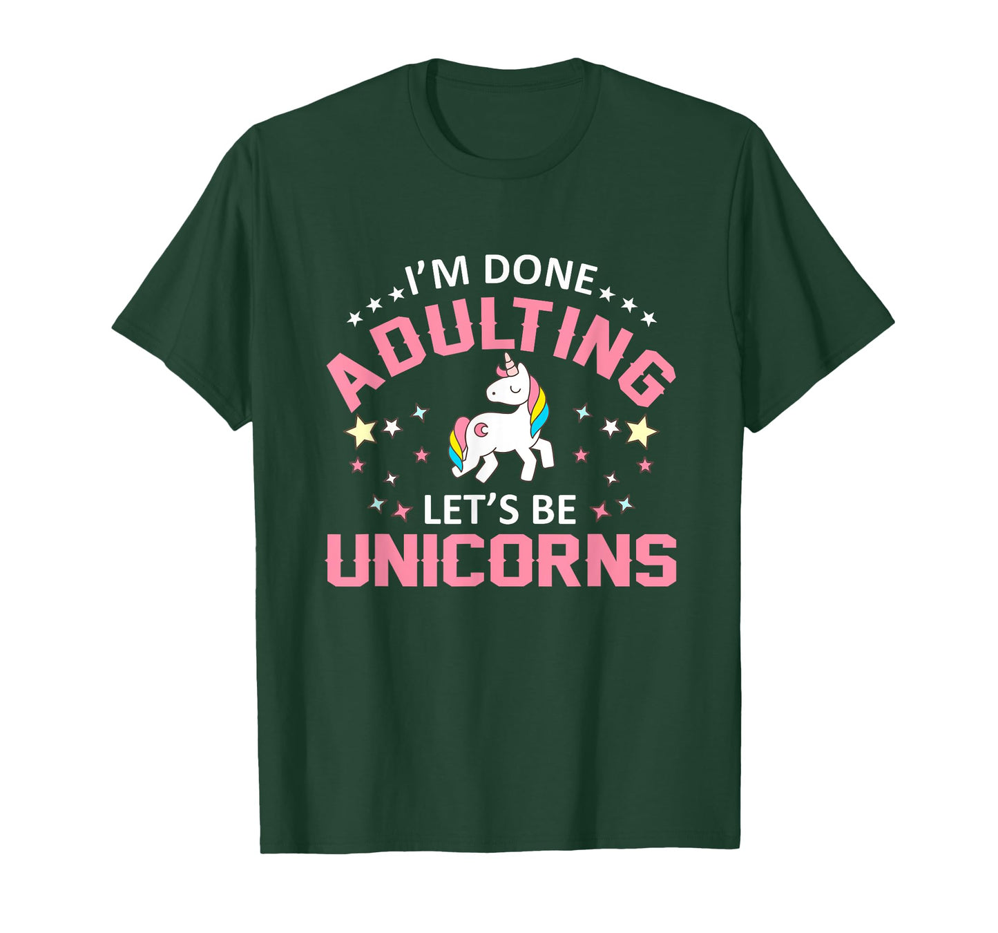 Im Done Adulting Lets Be Unicorns Funny Unicorns Shirt T-Shirt
