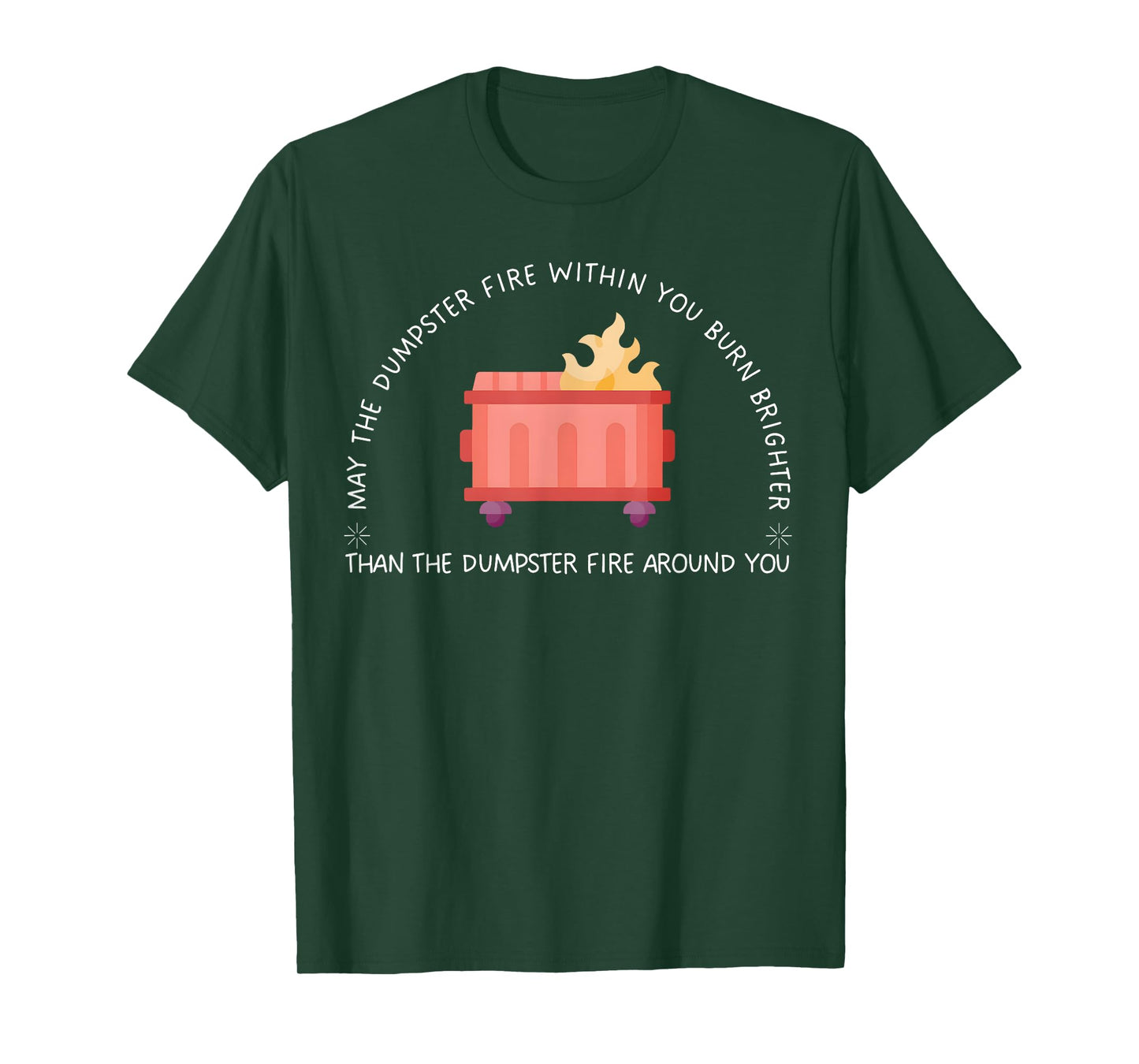 May The Dumpster Fire Within You Burn Brighter Funny Quote T-Shirt