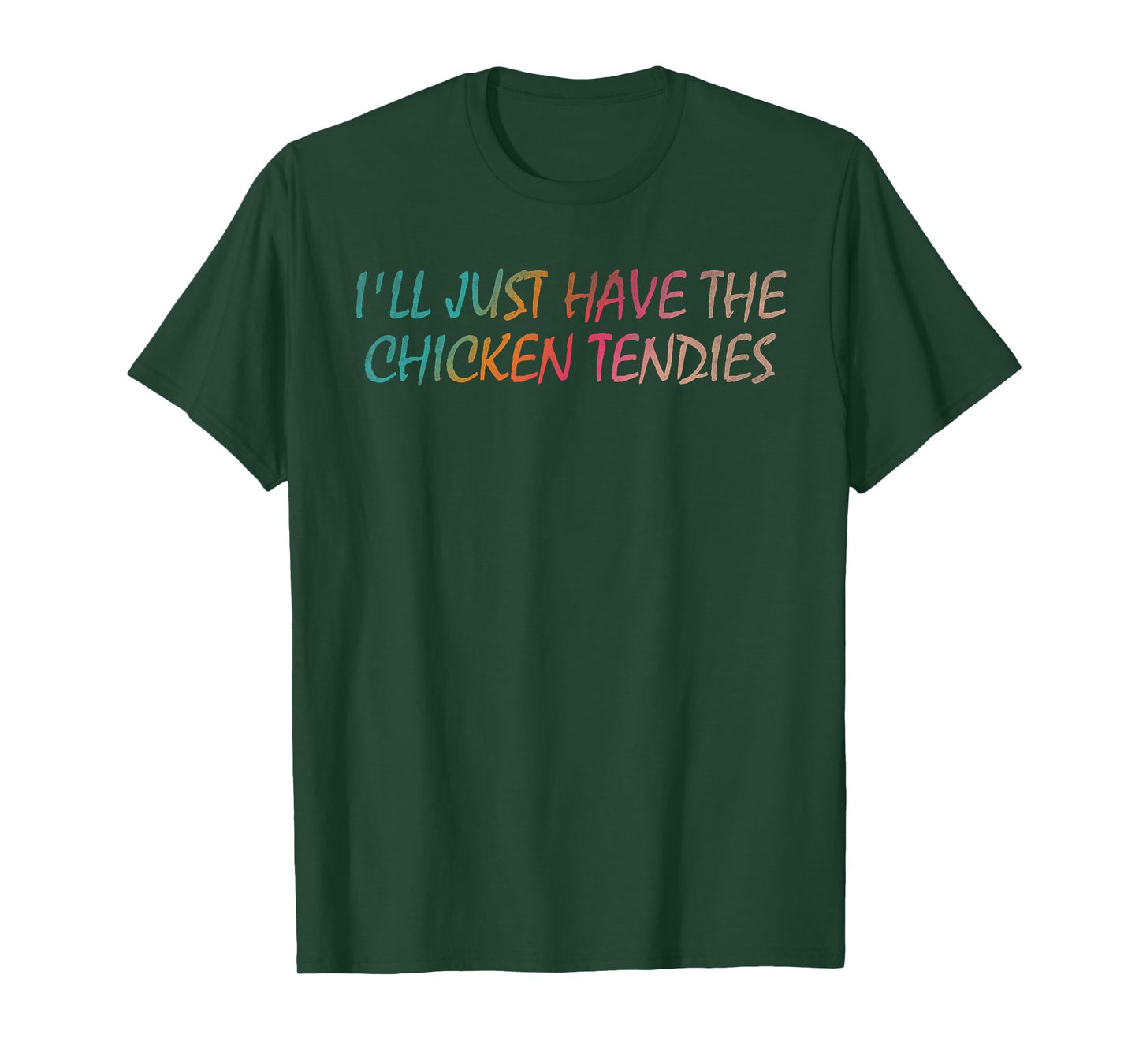 I'll just have the chicken tendies T-Shirt