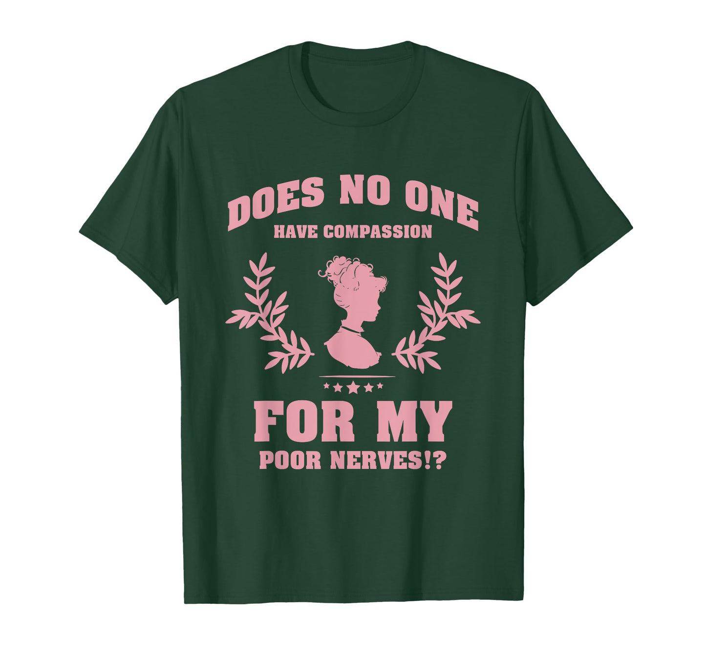 Does No One Have Compassion For My Poor Nerves? T-Shirt