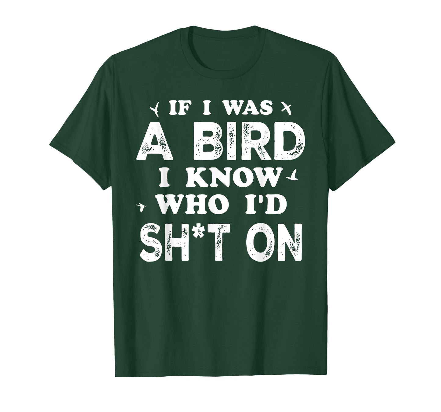 If I Was A Bird I Know Who I'd Shit On T-Shirt