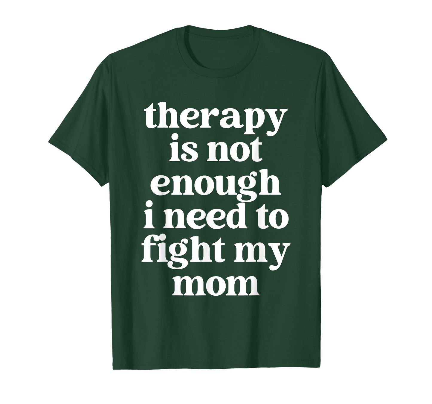 Therapy Is Not Enough I Need To Fight My Mom Funny Quote T-Shirt