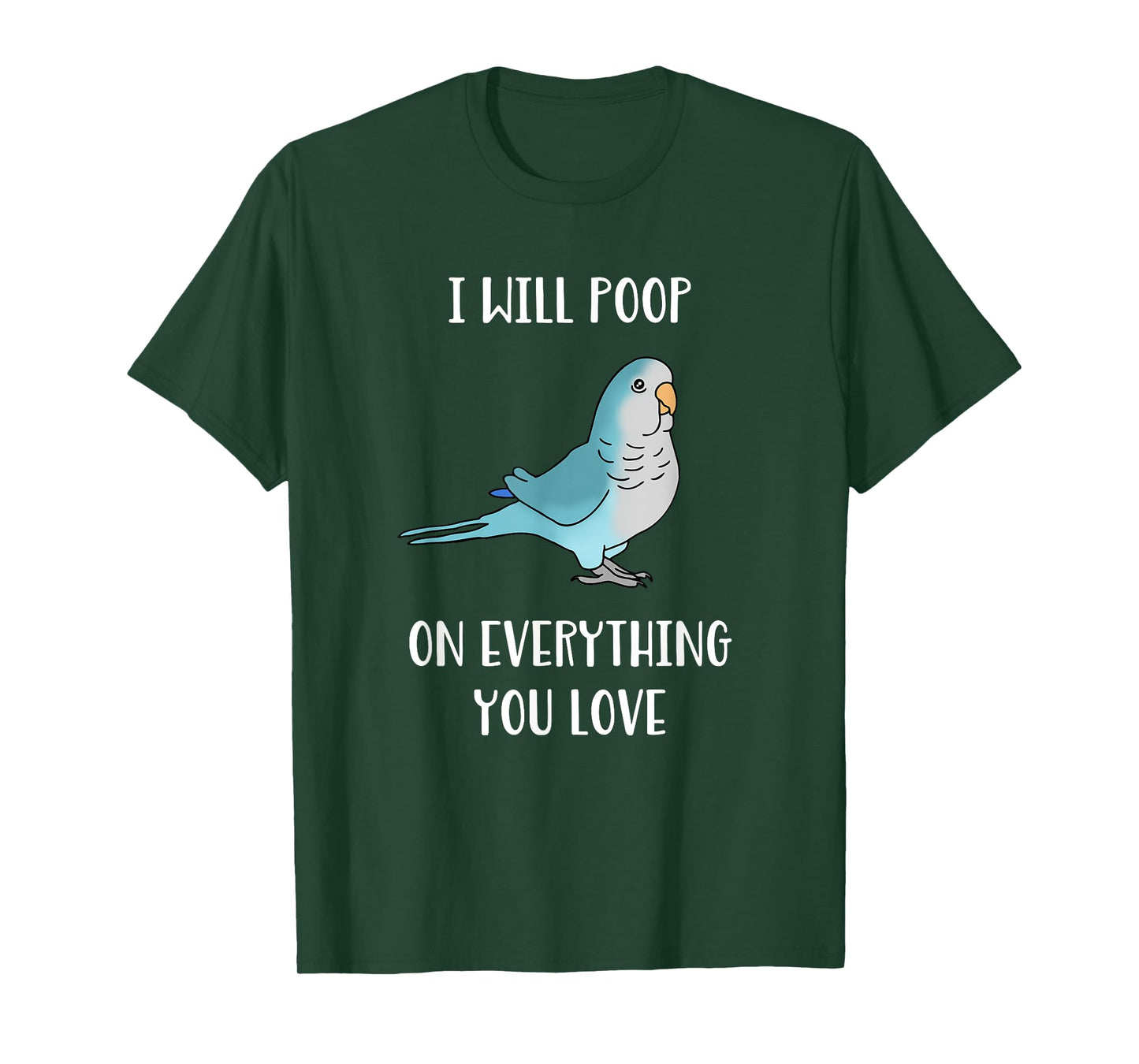 I will poop on everything you love Funny Blue Quaker Parrot T-Shirt