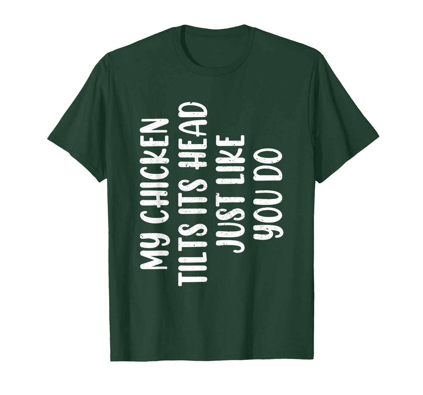 Funny Chicken - My Chicken tilts it's head Just Like You Do T-Shirt