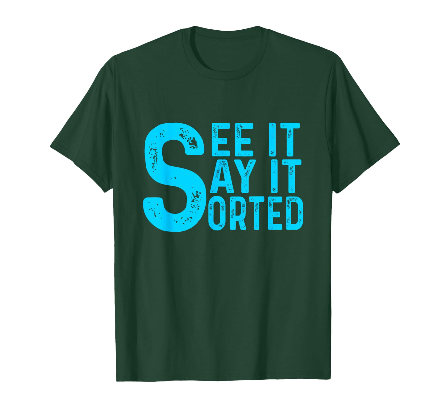 see it say it sorted T-Shirt