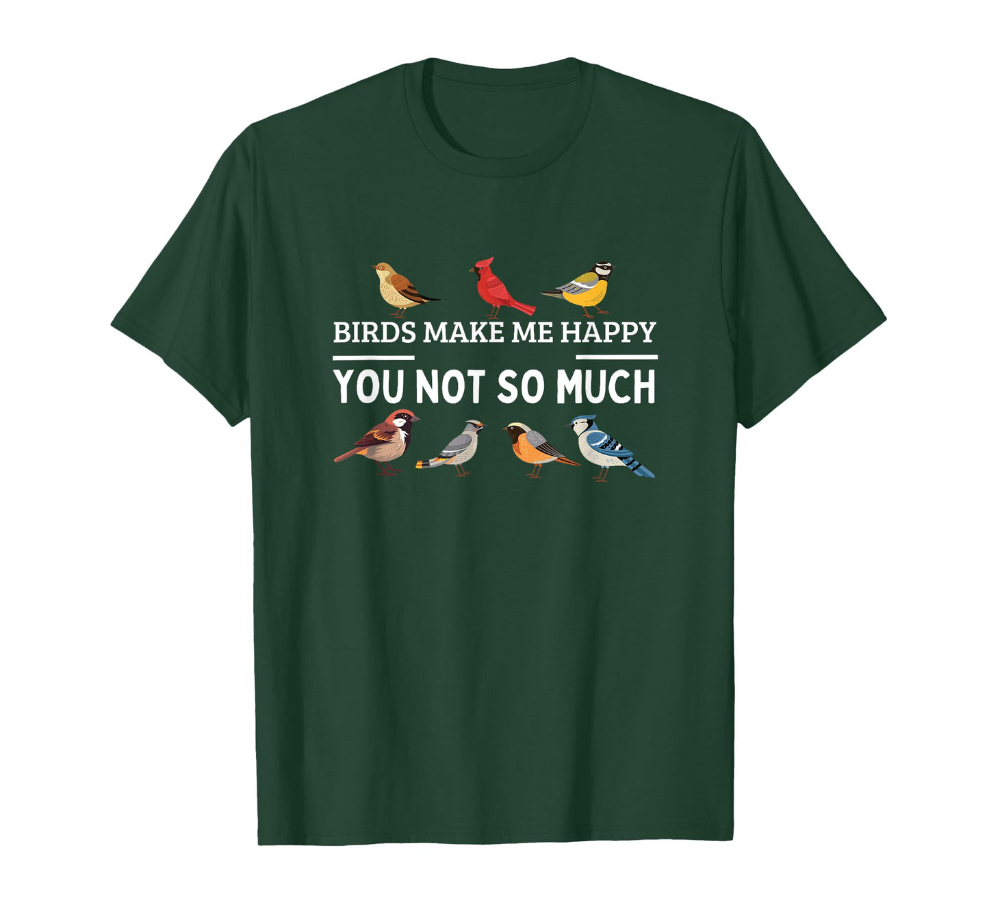 Birds Make Me Happy You Not So Much Bird Watching T-Shirt