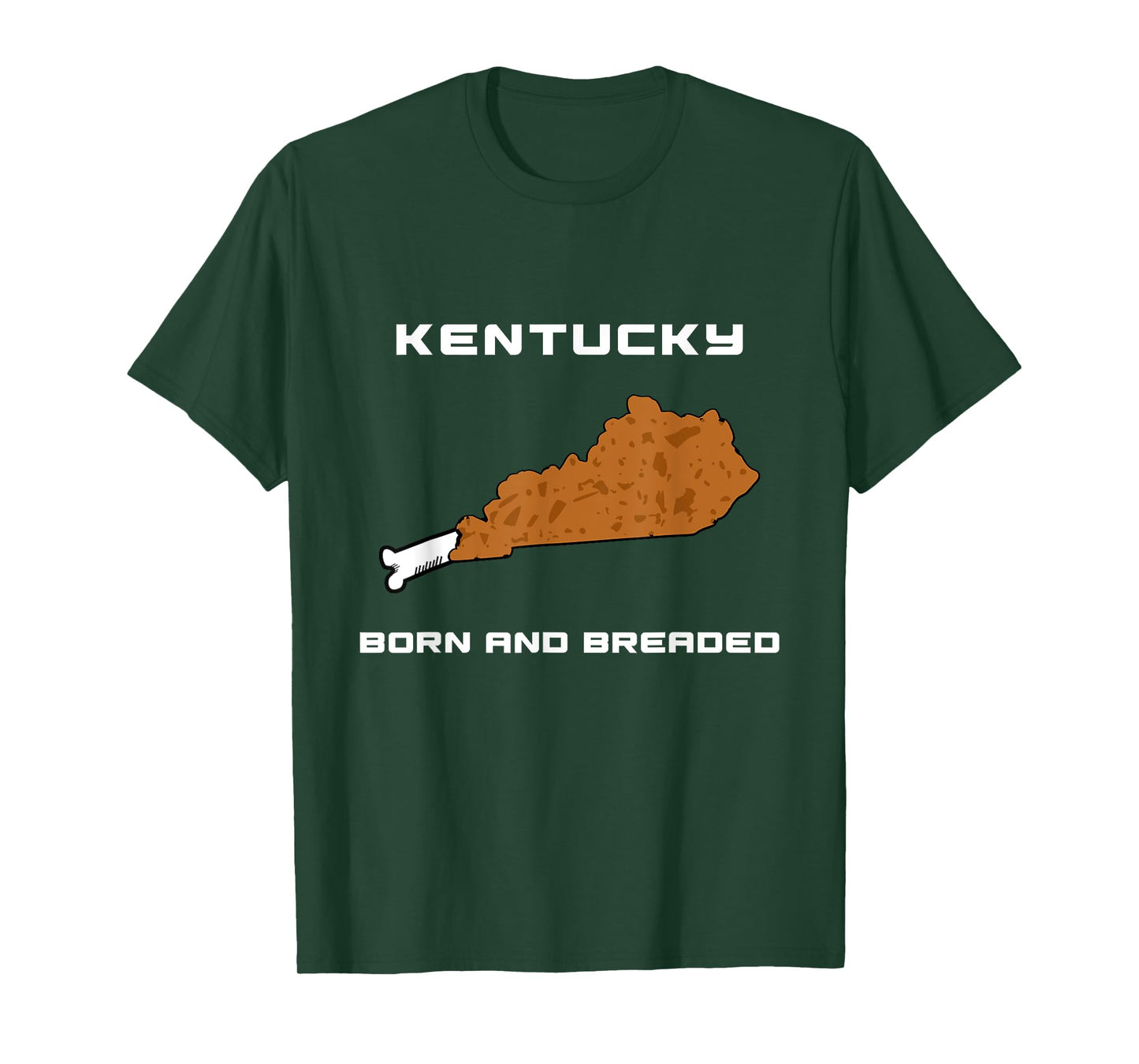 Kentucky - Born and Breaded Fried Chicken Leg T-Shirt