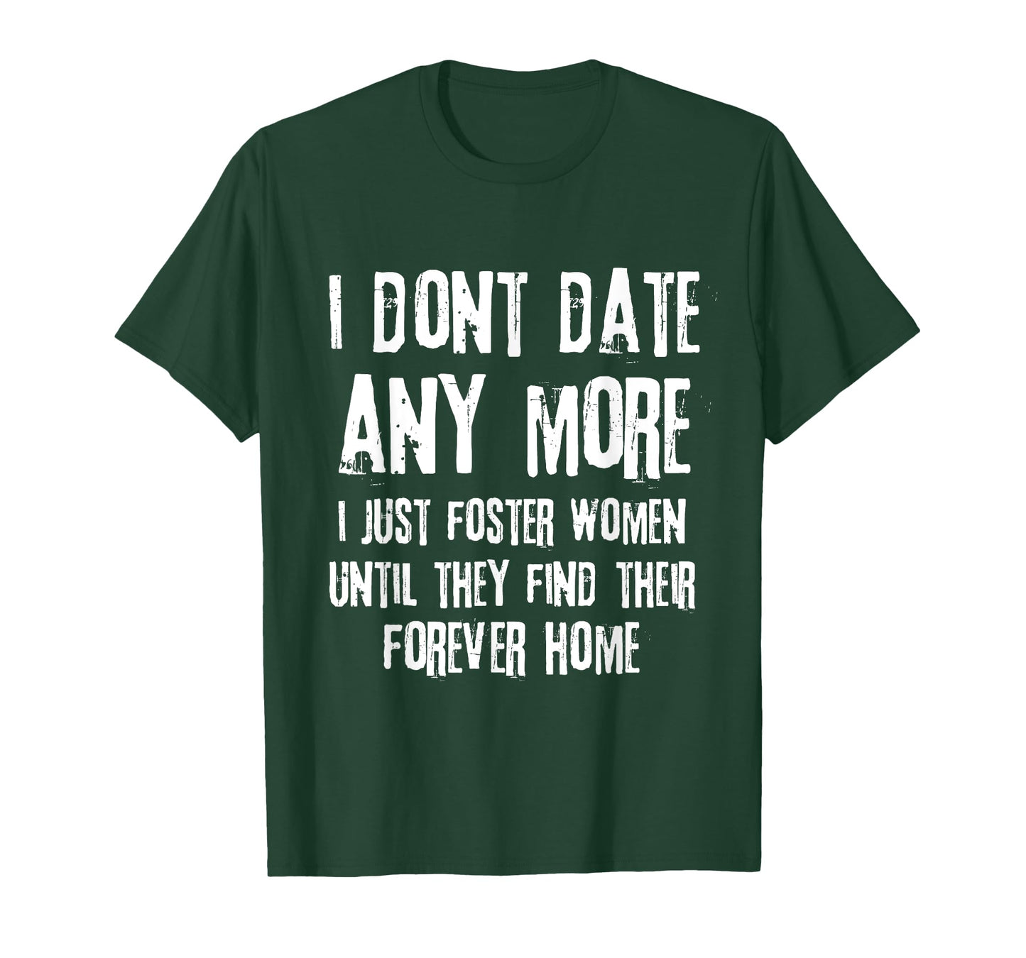 I Don't Date Anymore I Just Foster Women Until They Find T-Shirt