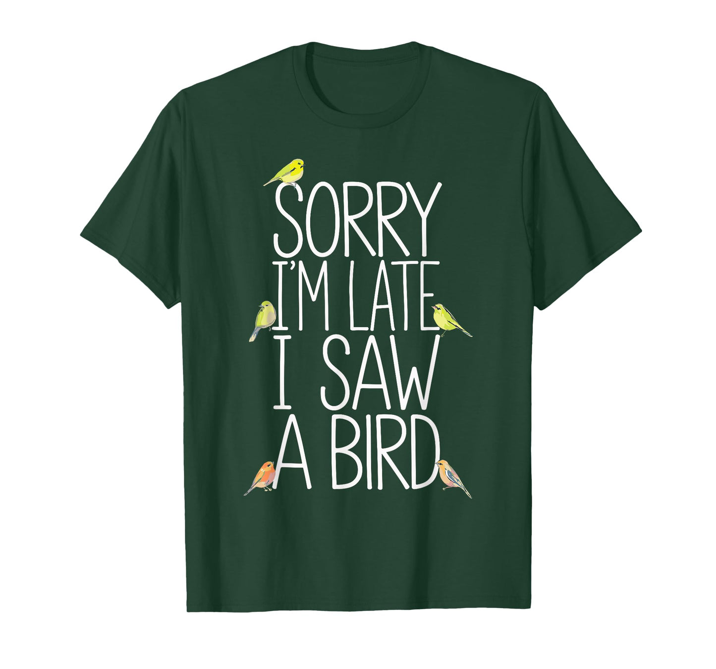 Sorry I'm Late I Saw A Bird Funny Birdwatching Birder T-Shirt