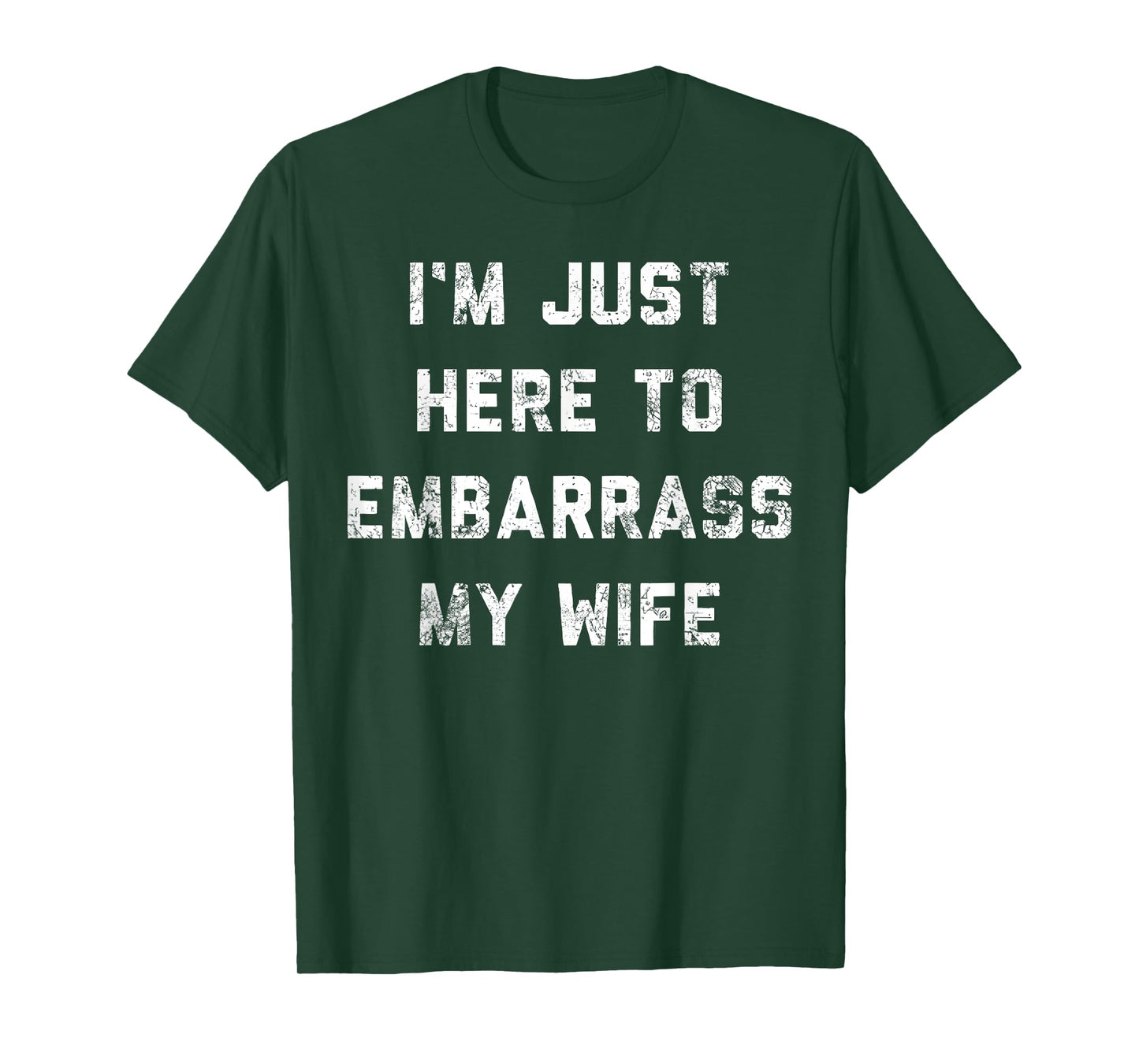 I'm Just Here To Embarrass My Wife Funny Husband T-Shirt