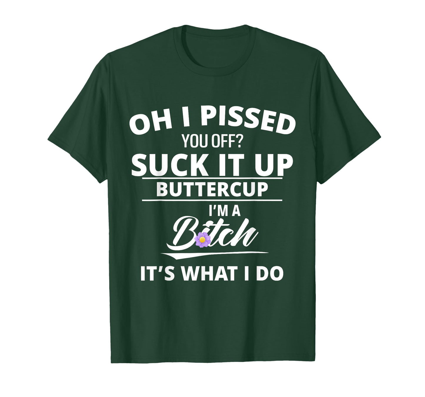 Oh Pissed You Off Suck It Up Buttercup I'm A Btch It's What T-Shirt