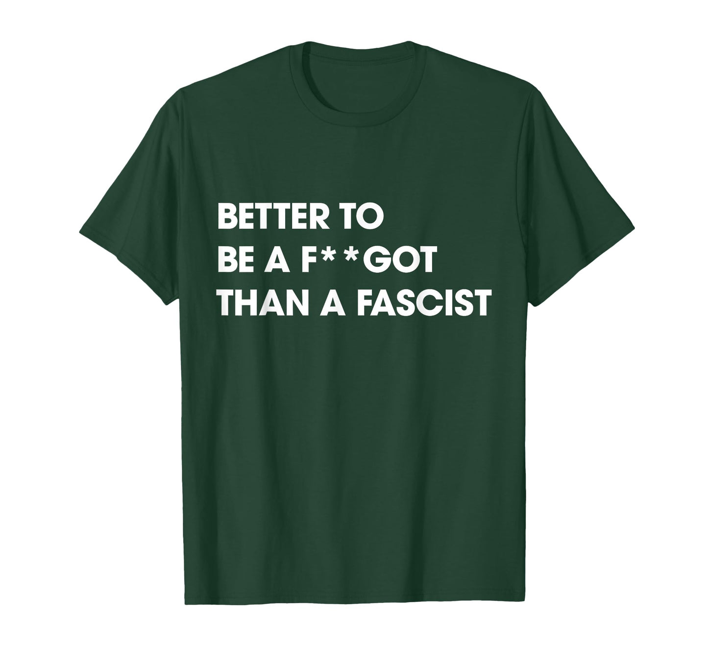 Better to Be A F-got Than A Fascist Funny Humor Sarcasm T-Shirt
