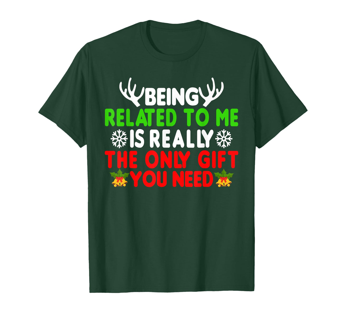 Being Related To Me Is Really The Only Gift You Need Funny T-Shirt