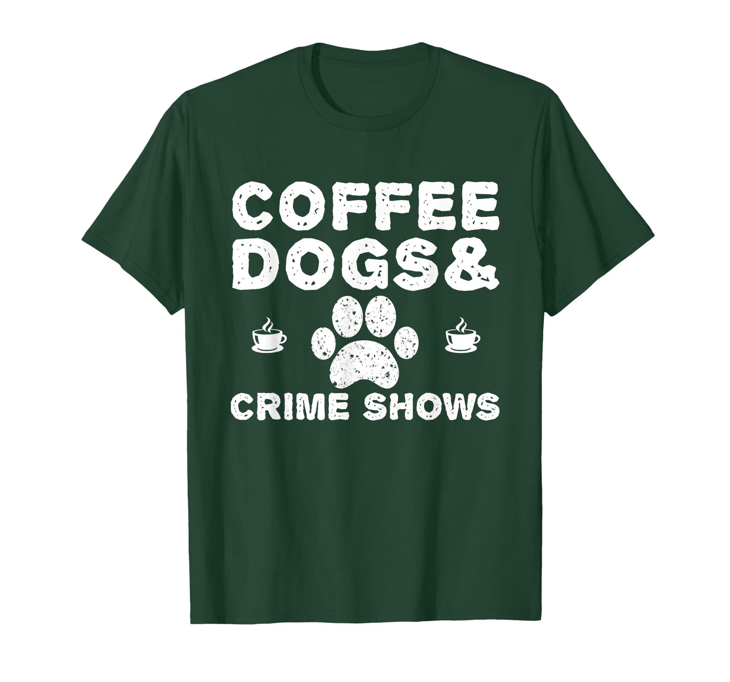 Coffee Dogs and Crime Shows T-Shirt