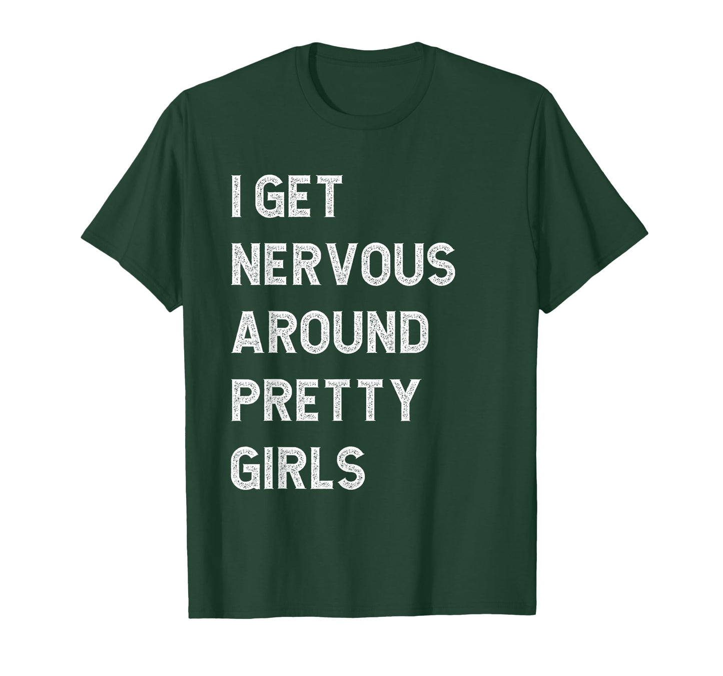 I Get Nervous Around Pretty Girls Funny T-Shirt
