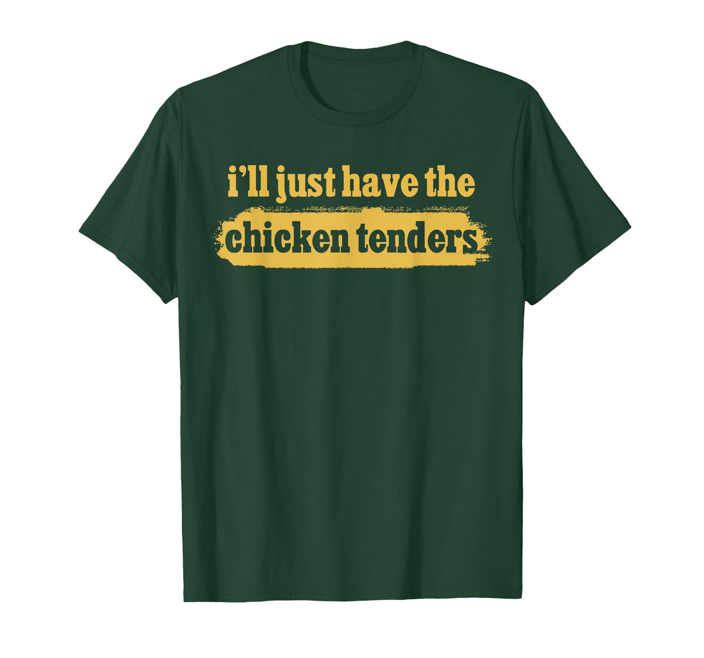 I'll Just Have The Chicken Tenders Crispy Tenders Apparel T-Shirt