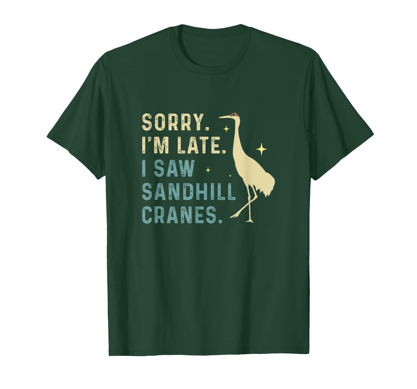 Sorry I'm Late Funny Sandhill Cranes A Migratory Birdwatcher T-Shirt