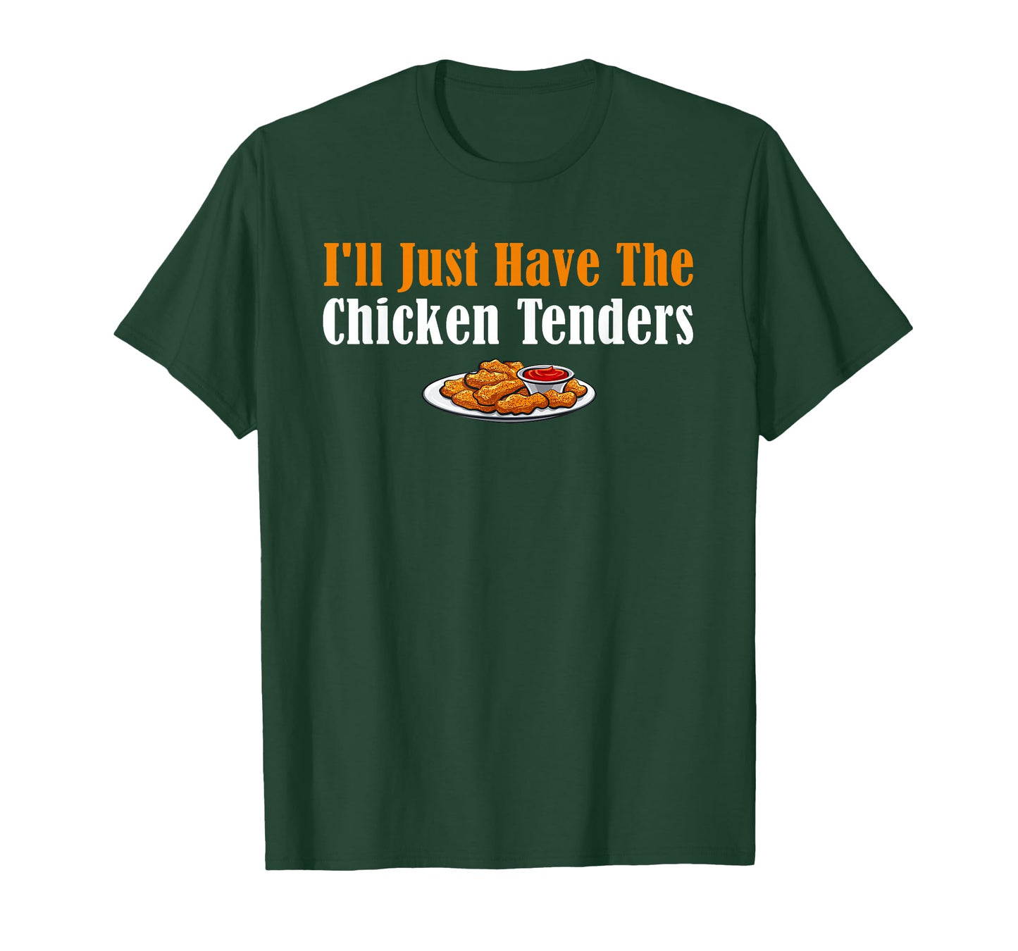 Funny I'll Just Have The Chicken Tenders T-Shirt