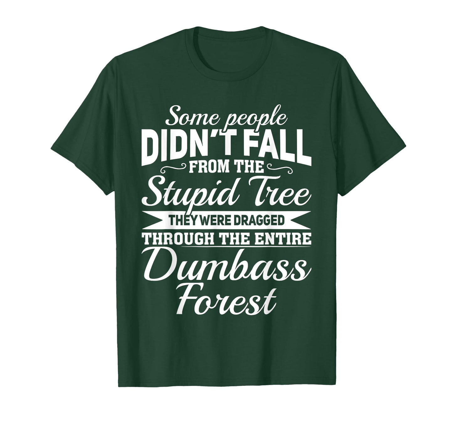 Some People Didn't Fall From Stupid Tree They Were Dragged T-Shirt