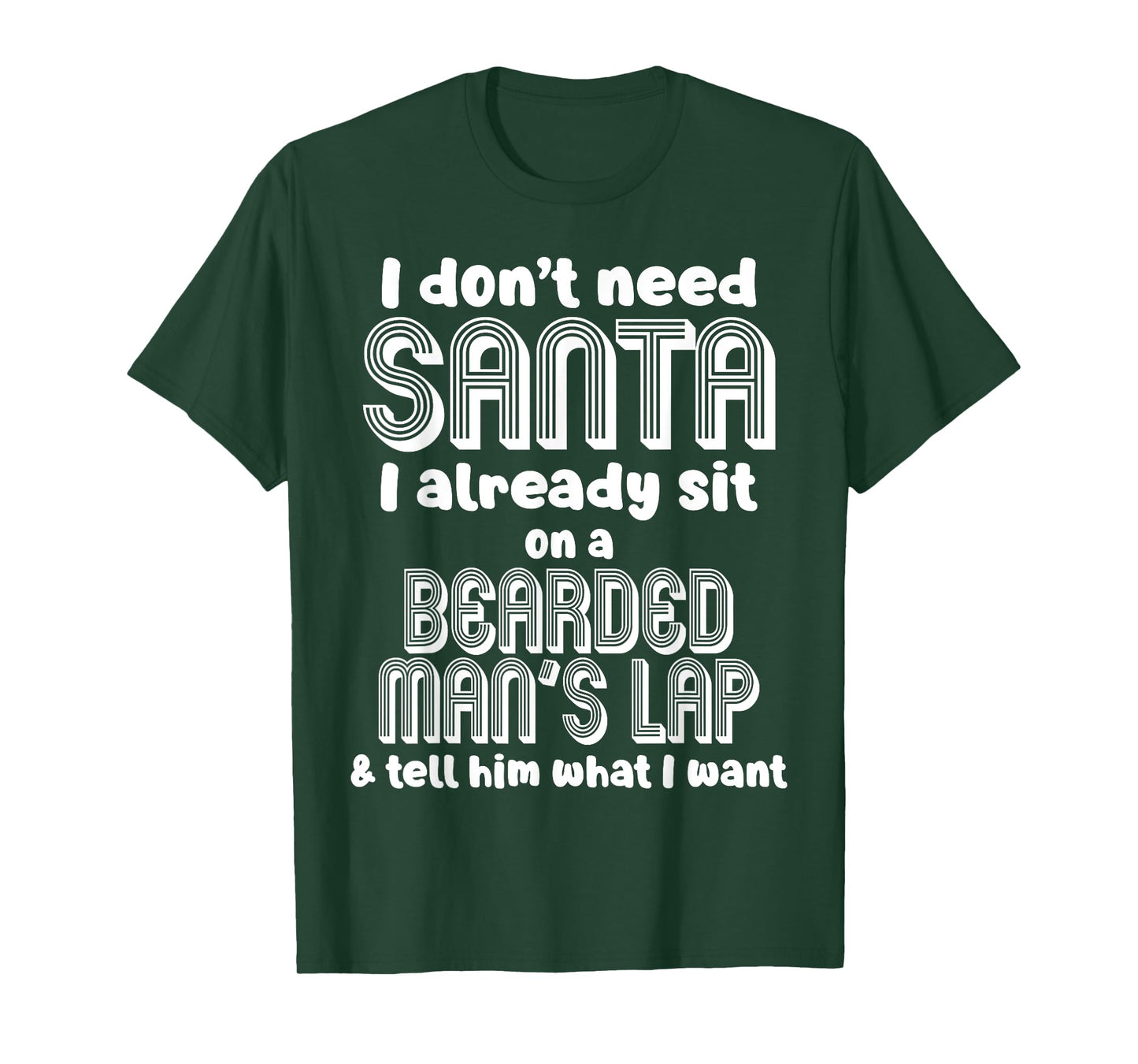 I Don't Need Santa I Already Sit On A Bearded Man's Lap Tell T-Shirt