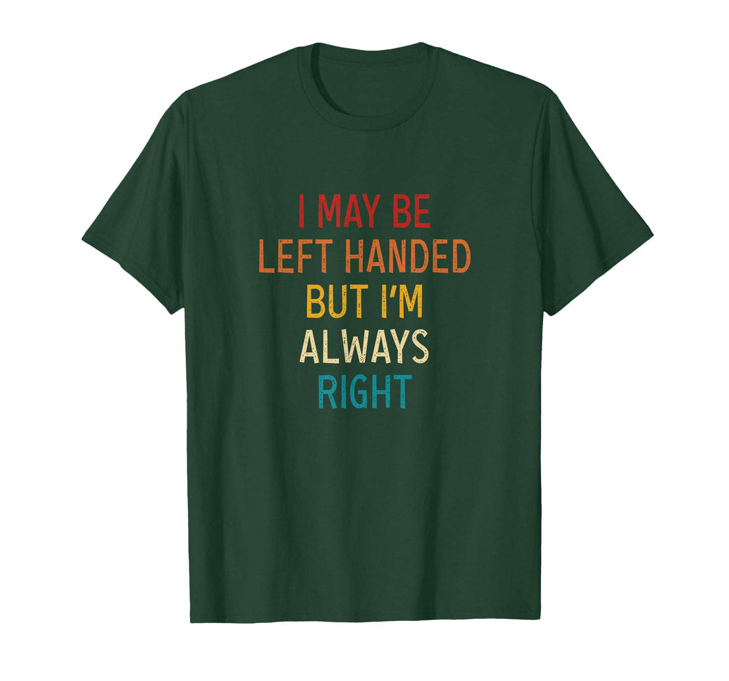 I May Be Left Handed But I'm Always Right Lefties Vintage T-Shirt