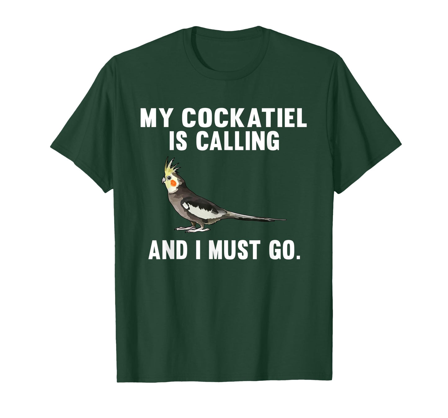 Funny My Cockatiel Is Calling And i Must Go Bird T-Shirt