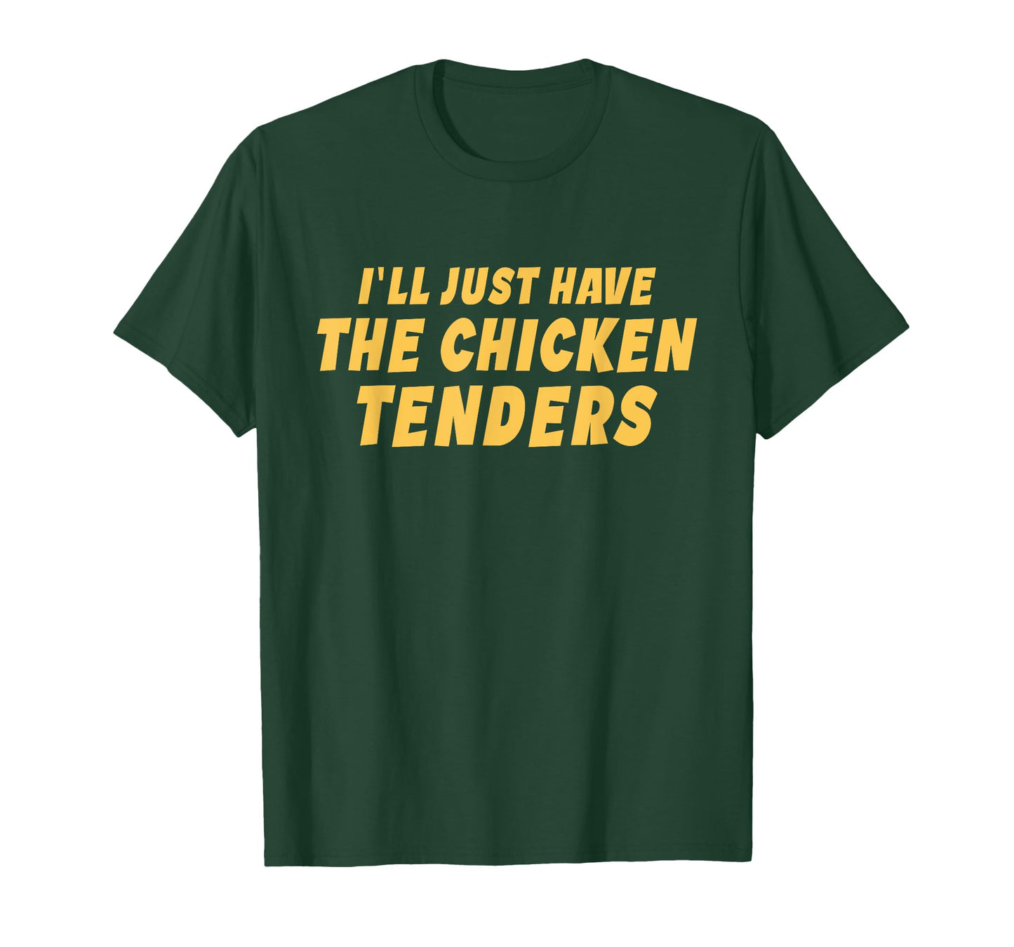 I'll Just Have The Chicken Tenders Funny T-Shirt
