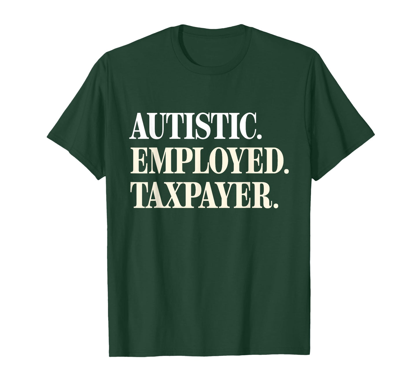 Autistic Employed Taxpayer Funny Autism Quote Woman T-Shirt