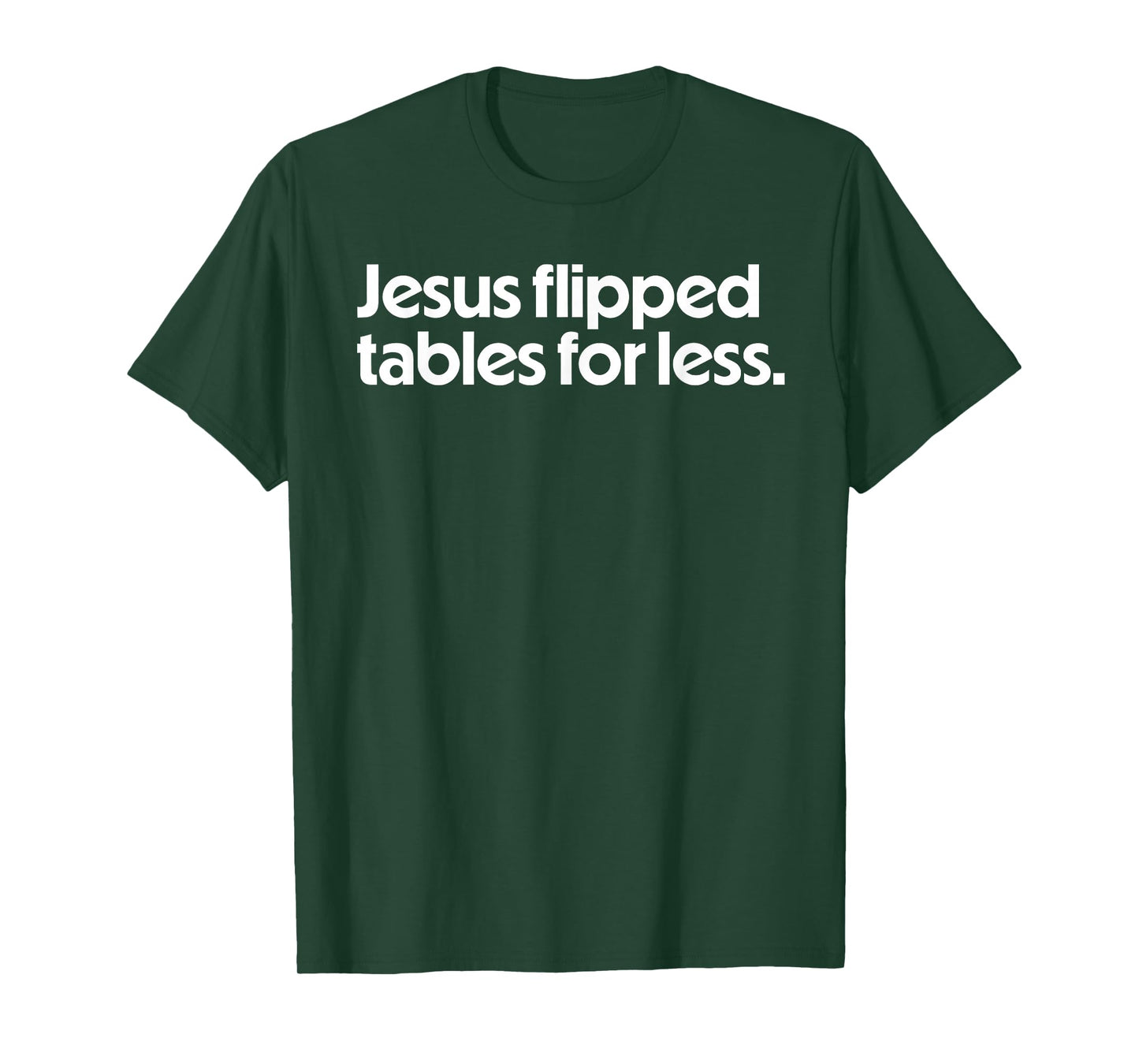 Jesus Flipped Tables For Less Funny Christian Faith Quote T-Shirt