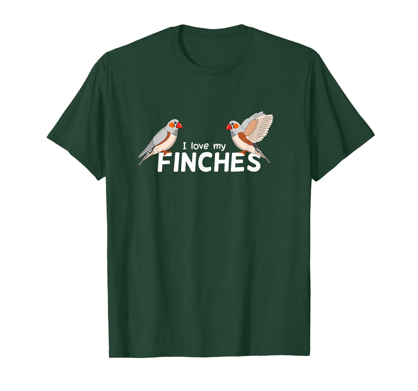 I love my Finches - Bird Birding Pet - Funny Zebra Finch T-Shirt
