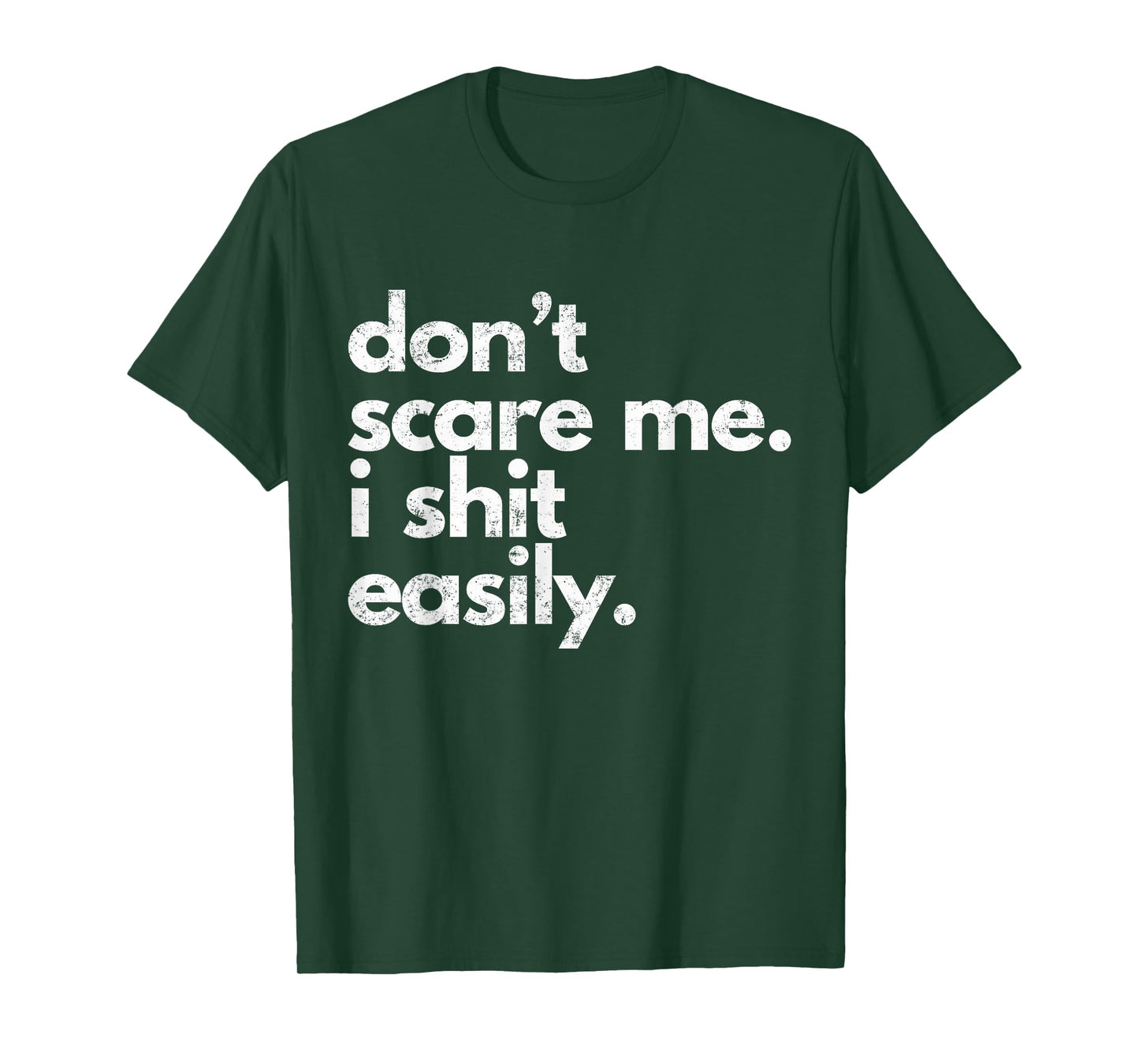 Don't Scare Me I Shit Easily Funny Sarcasm Quote T-Shirt