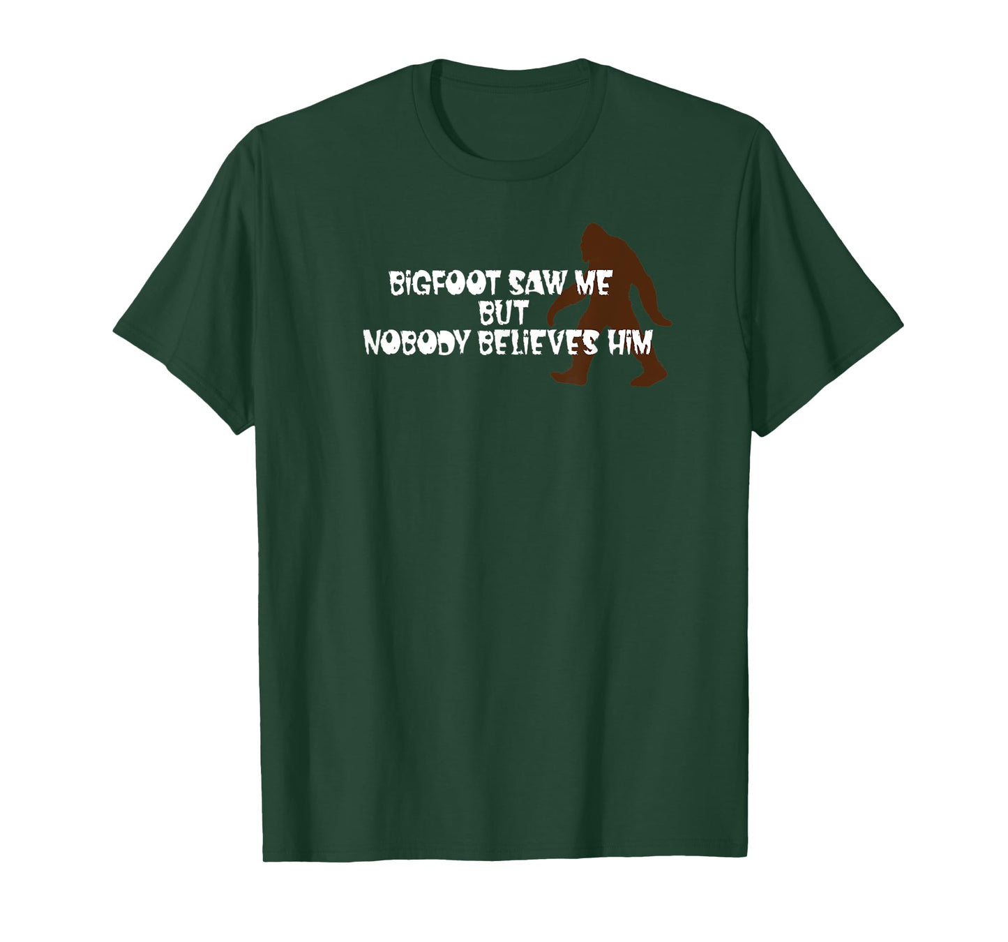 Bigfoot Saw Me, but Nobody Believes Him T-Shirt