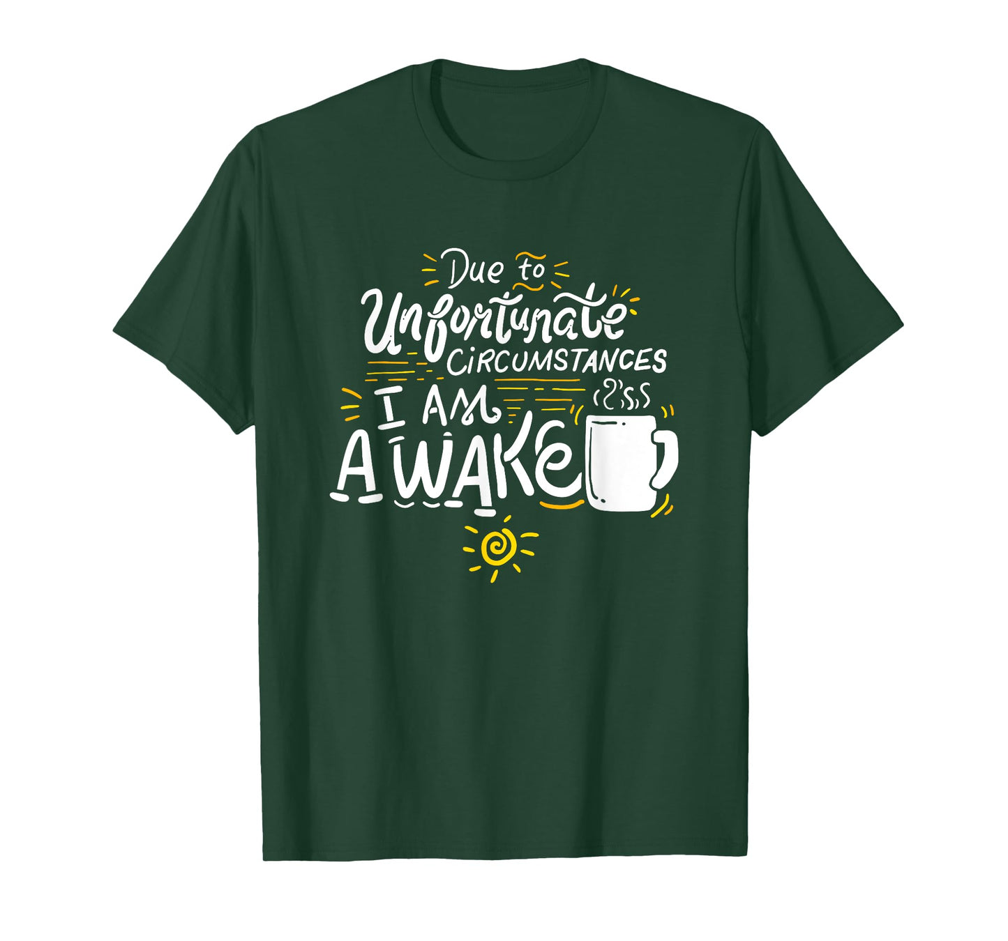 Due To Unfortunate Circumstances I Am Awake T-shirt T-Shirt