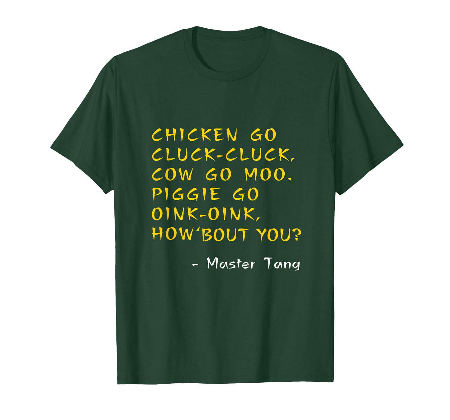 Funny Kung Pow Movie Quotes - Chicken Go Cluck Cow Go Moo T-Shirt