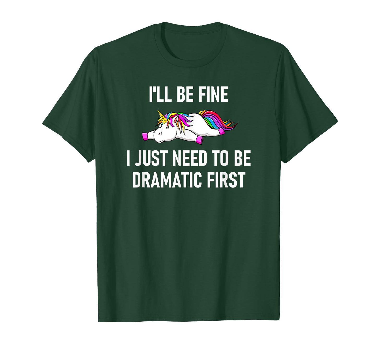Unicorn I'll Be Fine I Just Need To Be Dramatic First T-Shirt