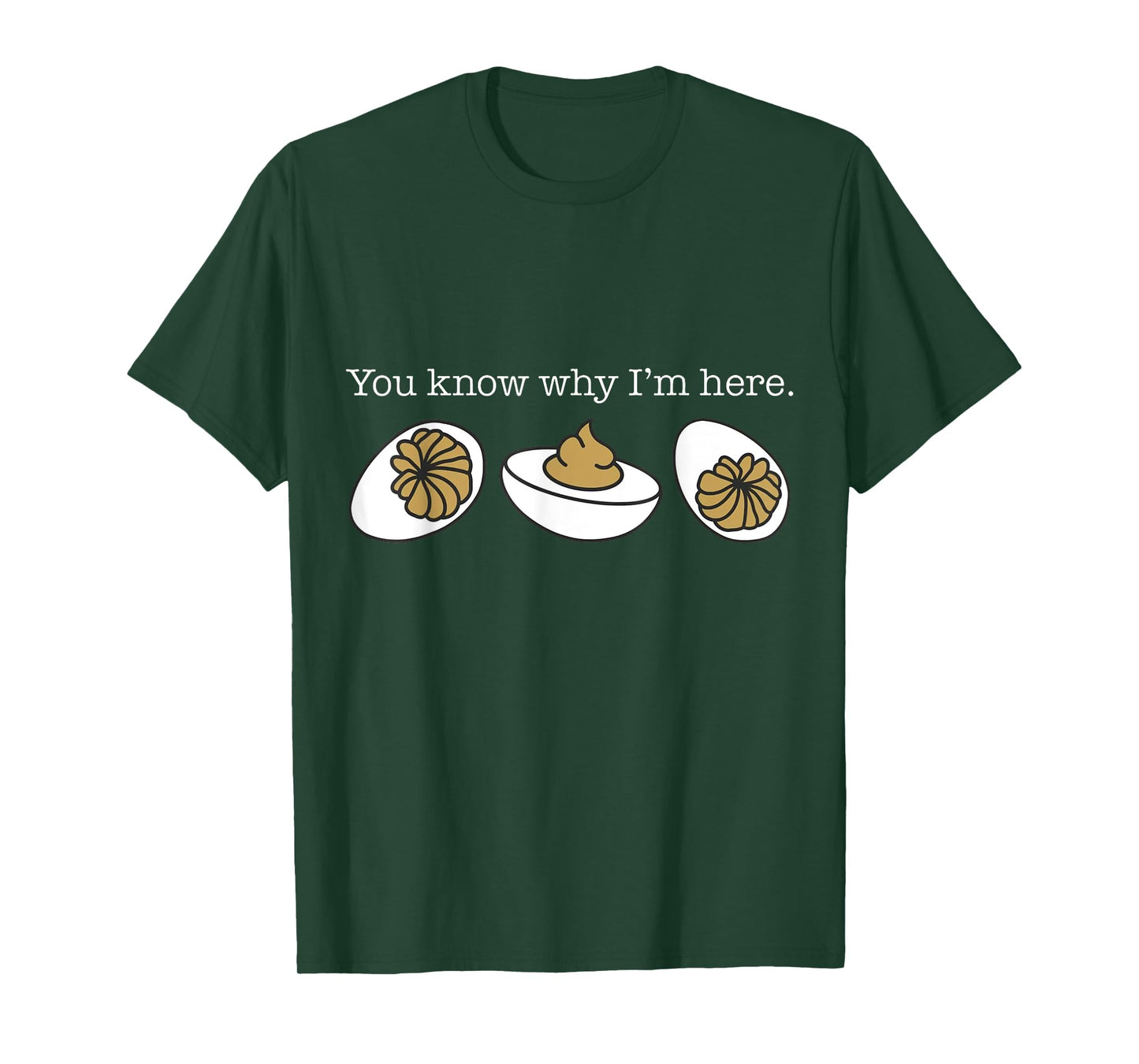 You Know Why I'm Here Deviled Eggs Funny Thanksgiving T-Shirt
