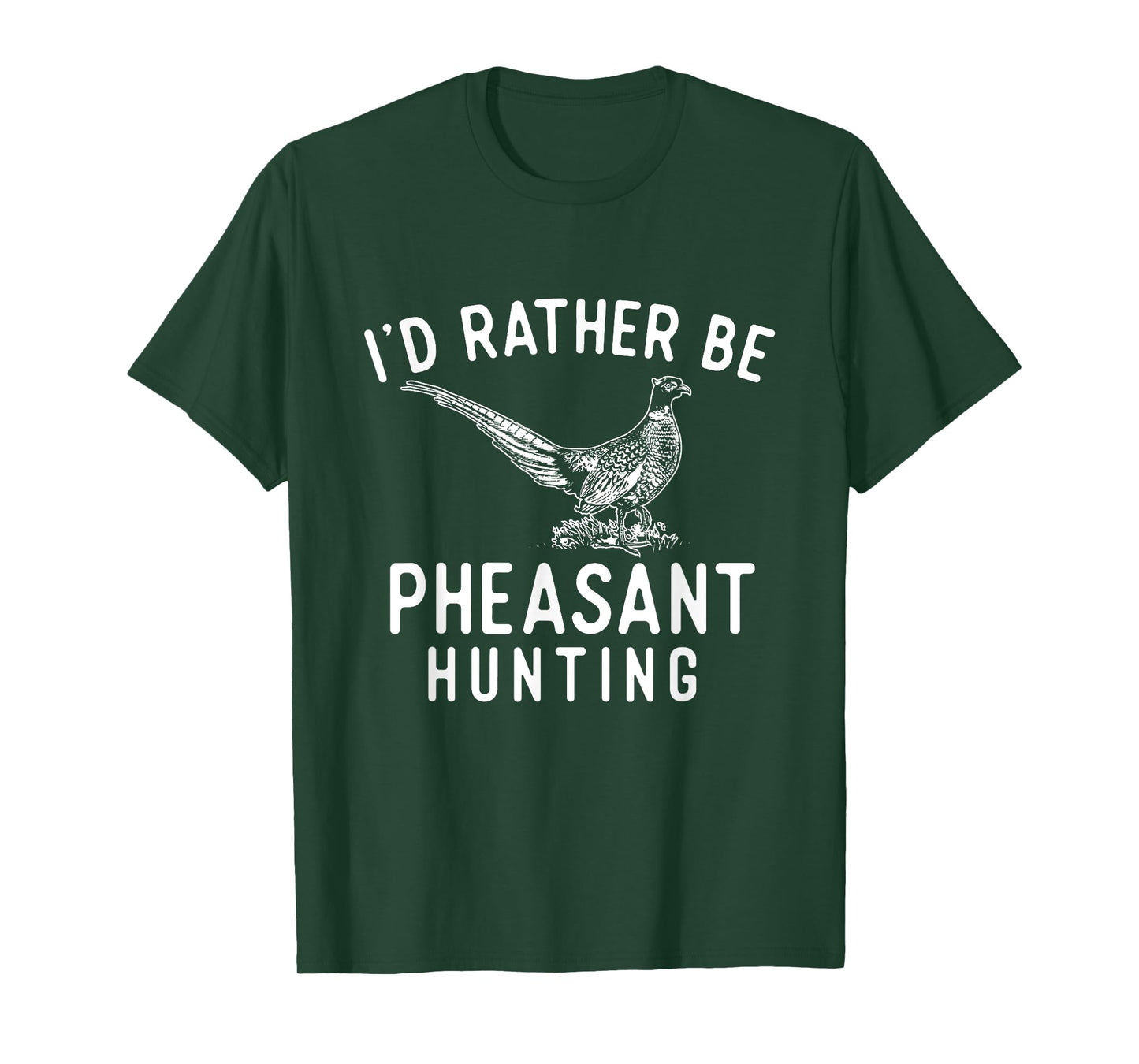 I'd Rather Be Pheasant Hunting - Pheasant Hunter Bird Hunter T-Shirt
