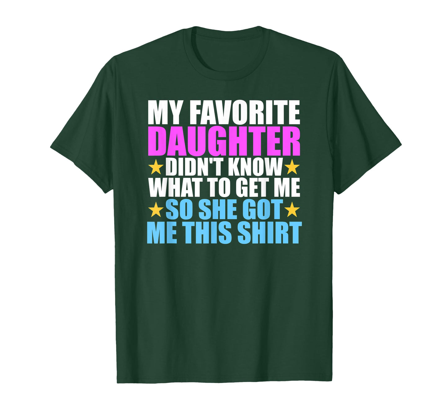 My Favorite Daughter Got Me This Shirt - Funny Dad and Mom T-Shirt
