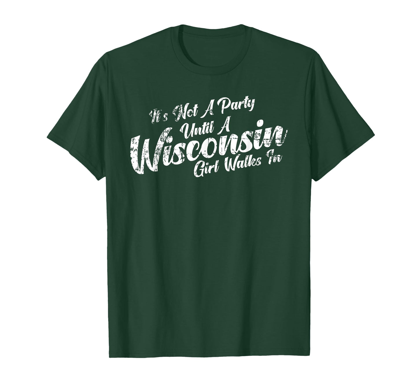 It's Not A Party Until A Wisconsin Girl Walks In Tee T-Shirt T-Shirt