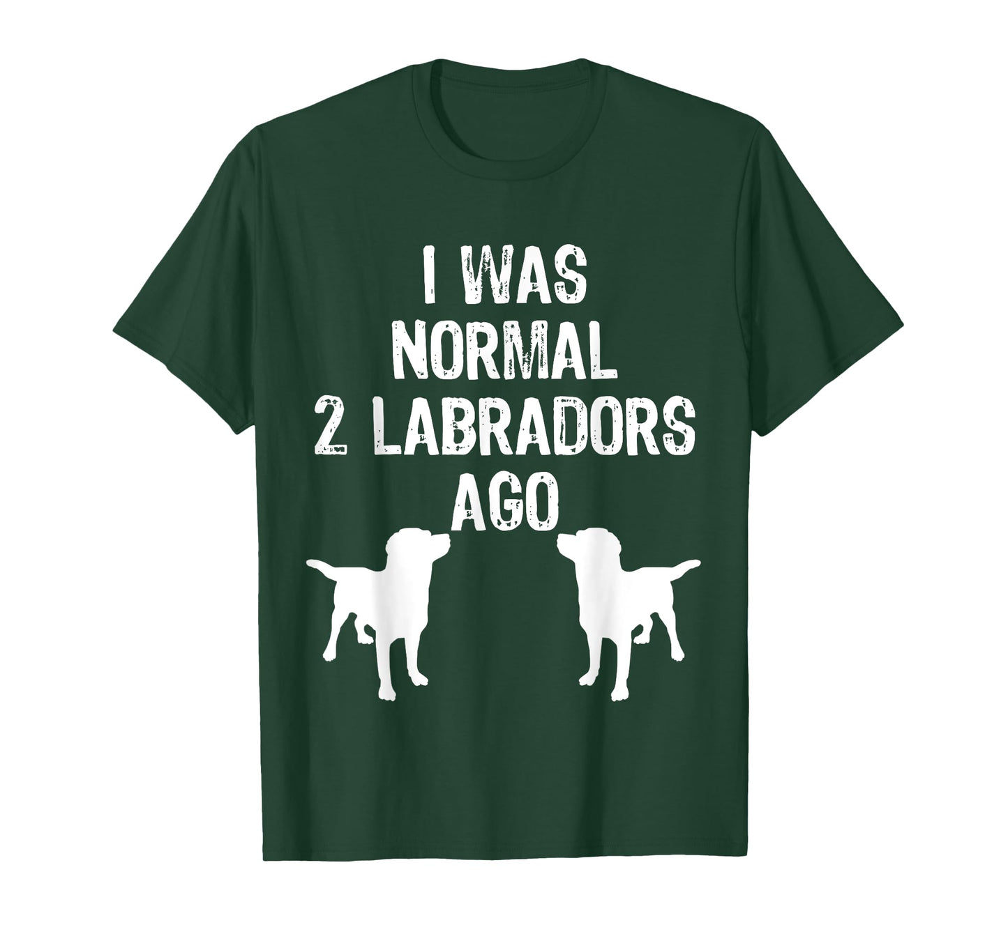 I Was Normal 2 Labradors Ago - Funny Retriever T Shirt T-Shirt