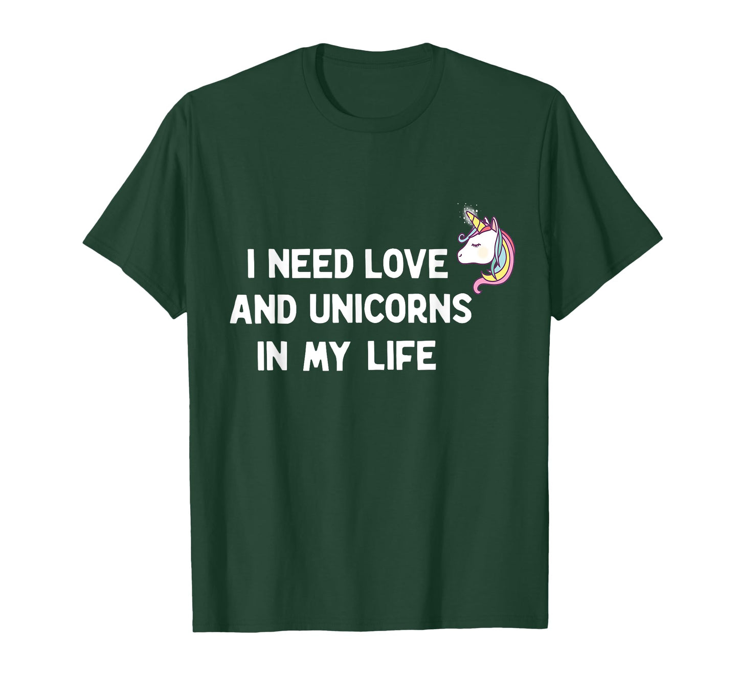 I need Love and Unicorns in my Life T-Shirt