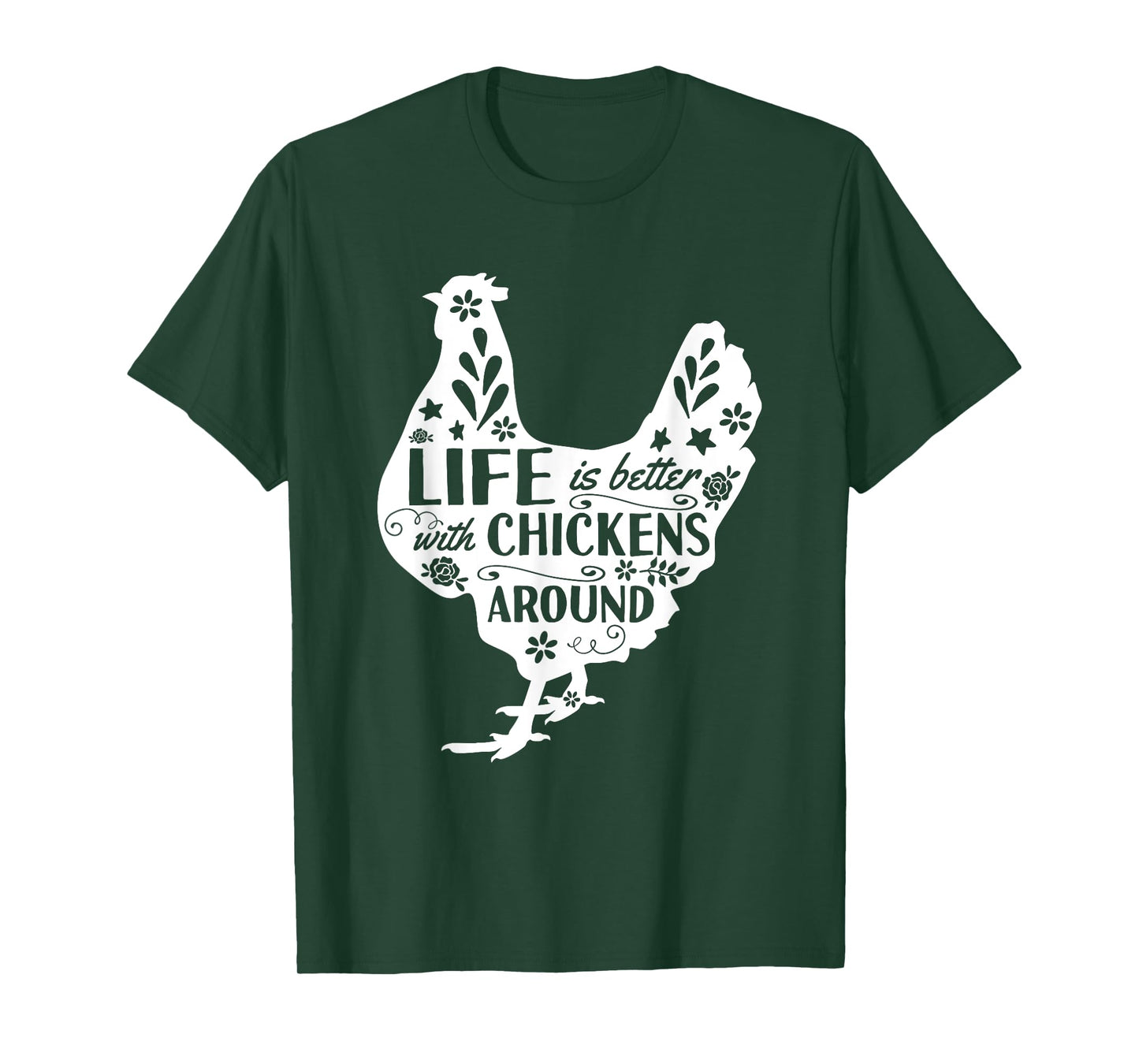Life Is Better With Chickens Around Chicken T-Shirt