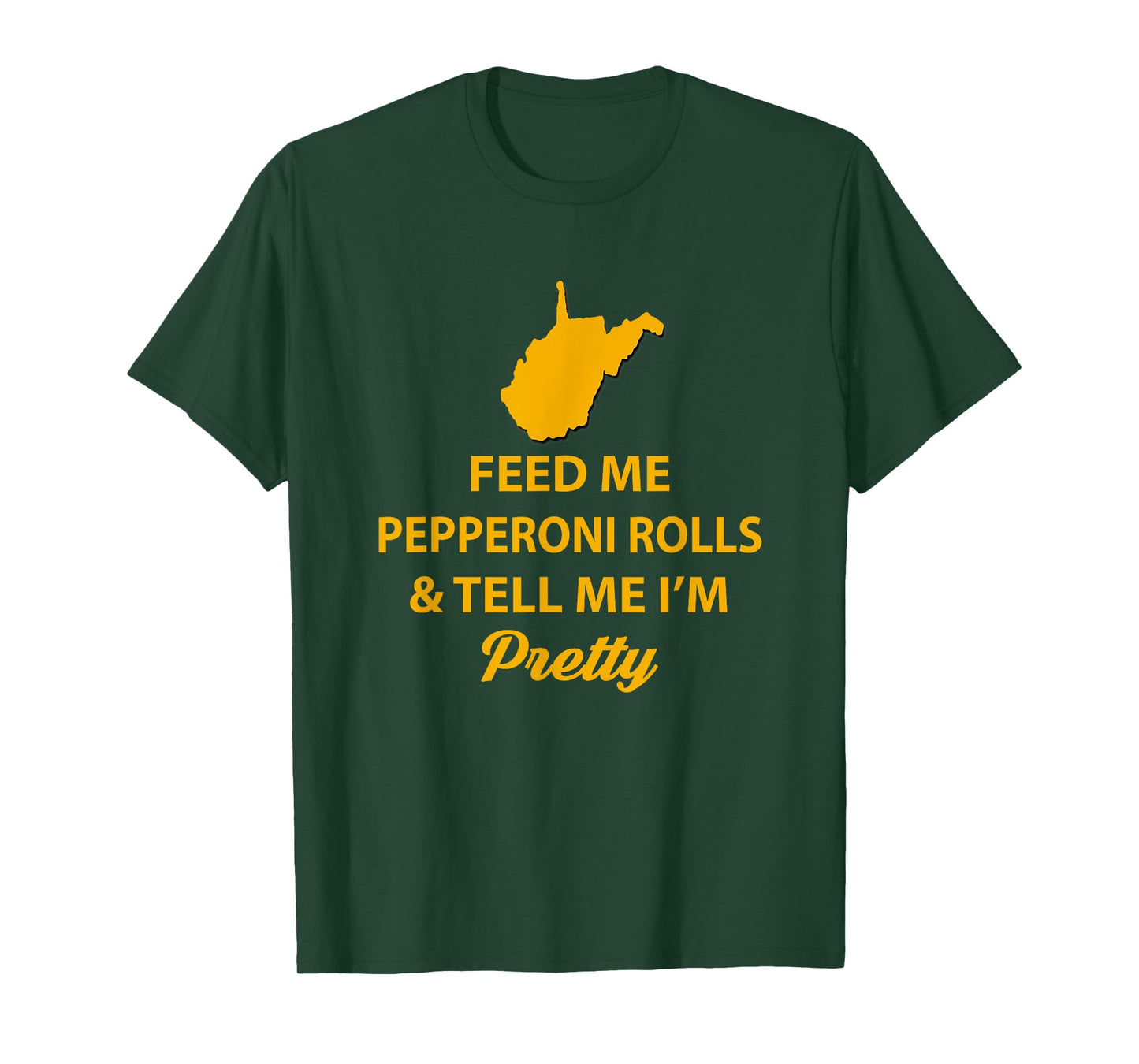 WV Shirt. Feed Me Pepperoni Rolls Tell Me I'm Pretty Gold T-Shirt